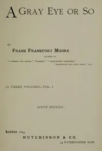 A Gray Eye or So. In Three Volumes—Volume II — Frank Frankfort Moore cover