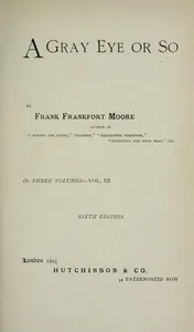 A Gray Eye or So. In Three Volumes—Volume III — Frank Frankfort Moore cover