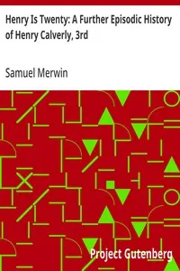 Henry Is Twenty: A Further Episodic History of Henry Calverly, 3rd — Samuel Merwin cover