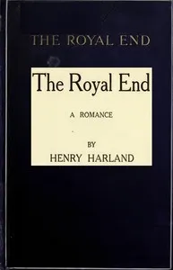 The Royal End: A Romance — Henry Harland cover