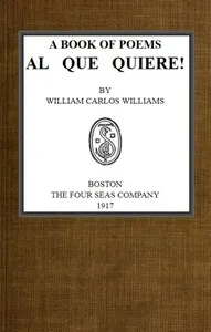 A Book of Poems, Al Que Quiere! — William Carlos Williams cover