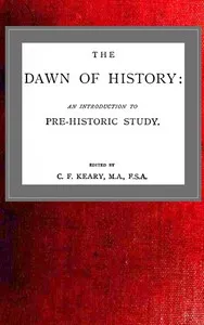 The Dawn of History: An Introduction to Pre-Historic Study — C. F. (Charles Francis) Keary cover