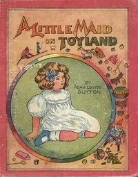 A Little Maid in Toyland — Adah Louise Sutton cover