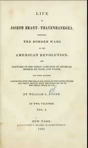 Life of Joseph Brant—Thayendanegea (Vol. I.): Including the Border Wars of the American Revolution and Sketches of the Indian Campaigns of Generals Harmar, St. Clair, and Wayne; And Other Matters Connected with the Indian Relations of the United Stat — William L. (William Leete) Stone cover