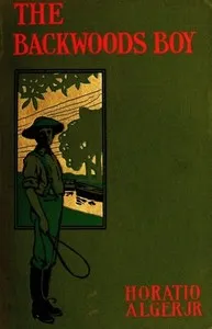 The Backwoods Boy; or, The Boyhood and Manhood of Abraham Lincoln — Horatio, Jr. Alger cover