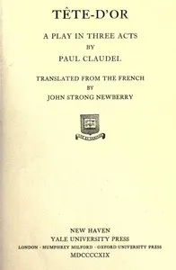 Tête-d'Or: A play in three acts — Paul Claudel cover