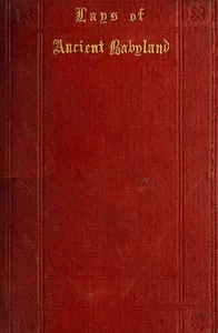 Lays of Ancient Babyland: to which are added Small Divers Histories not known to the Ancients — Richard Trott Fisher cover