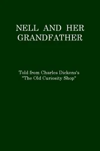 Nell and Her Grandfather, Told from Charles Dickens's "The Old Curiosity Shop" — Charles Dickens cover