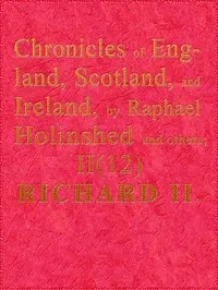 Chronicles of England, Scotland and Ireland (2 of 6): England (12 of 12): Richard the Second, the Second Sonne to Edward Prince of Wales — Raphael Holinshed cover