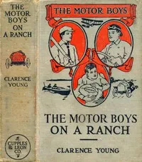 The Motor Boys on a Ranch; or, Ned, Bob and Jerry Among the Cowboys — Clarence Young cover