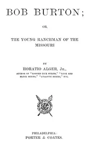 Bob Burton; or, The Young Ranchman of the Missouri — Horatio, Jr. Alger cover