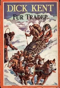 Dick Kent, Fur Trader — M. M. (Milo Milton) Oblinger cover