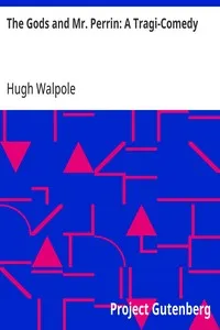 The Gods and Mr. Perrin: A Tragi-Comedy — Hugh Walpole cover
