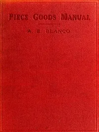 Piece Goods Manual: Fabrics described; textile, knit goods, weaving terms, etc., explained; with notes on the classification of samples. cover
