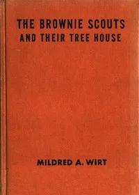 The Brownie Scouts and Their Tree House — Mildred A. (Mildred Augustine) Wirt cover