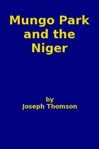 Mungo Park and the Niger — Joseph Thomson cover