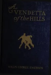 A Vendetta of the Hills — Willis George Emerson cover