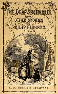 The Deaf Shoemaker: To Which Are Added Other Stories for the Young — Philip Barrett cover