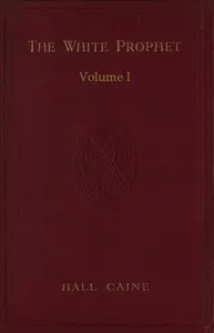 The White Prophet, Volume 1 (of 2) — Hall, Sir Caine cover