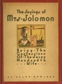 The Sayings of Mrs. Solomon: being the confessions of the seven hundredth wife as revealed to Helen Rowland — Helen Rowland cover