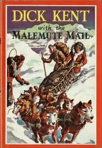 Dick Kent with the Malemute Mail — M. M. (Milo Milton) Oblinger cover