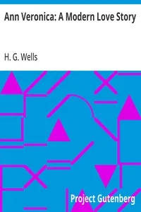 Ann Veronica: A Modern Love Story — H. G. (Herbert George) Wells cover