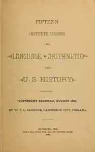 Fifteen Institute Lessons in Language, Arithmetic, and U.S. History — William Francis Lewis Sanders cover