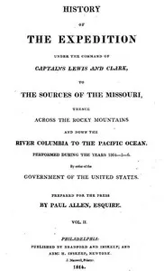 History of the Expedition Under the Command of Captains Lewis and Clark, Vol. 2.: To the Sources of the Missouri, Thence Across the Rocky Mountains and Down the River Columbia to the Pacific Ocean. Performed During the Years 1804-5-6. — Meriwether Lewis cover