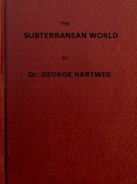 The Subterranean World — G. (Georg) Hartwig cover