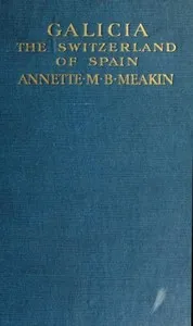 Galicia, the Switzerland of Spain — Annette M. B. Meakin cover