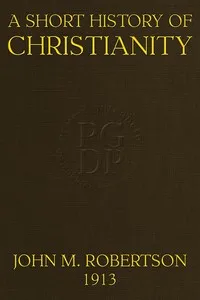A Short History of Christianity: Second Edition, Revised, With Additions — J. M. (John Mackinnon) Robertson cover