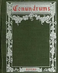 Conundrums, Riddles and Puzzles: Containing one thousand of the latest and best conundrums, gathered from every conceivable source, and comprising many that are entirely new and original — Dean Rivers cover