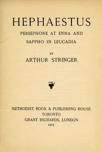 Hephaestus, Persephone at Enna, and Sappho in Leucadia — Arthur Stringer cover