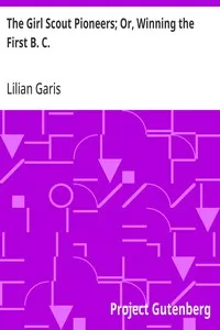 The Girl Scout Pioneers; Or, Winning the First B. C. — Lilian Garis cover