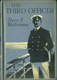 The Third Officer: A Present-day Pirate Story — Percy F. (Percy Francis) Westerman cover