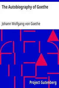 The Autobiography of Goethe: Truth and Poetry: From My Own Life — Johann Wolfgang von Goethe cover