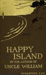 Happy Island: A New "Uncle William" Story — Jennette Lee cover