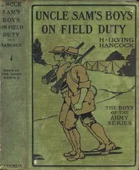 Uncle Sam's Boys on Field Duty; or, Winning Corporal's Chevrons — H. Irving (Harrie Irving) Hancock cover