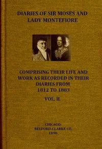 Diaries of Sir Moses and Lady Montefiore, Volume 2 (of 2): Comprising Their Life and Work as Recorded in Their Diaries, from 1812 to 1883 — Judith Cohen, Lady Montefiore cover