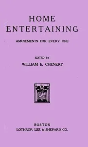 Home Entertaining: Amusements for Every One — William Eastman Chenery cover