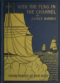 With the Flag in the Channel; or, The Adventures of Captain Gustavus Conyngham — James Barnes cover