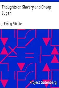 Thoughts on Slavery and Cheap Sugar: A Letter to the Members and Friends of the British and Foreign Anti-Slavery Society — J. Ewing (James Ewing) Ritchie cover