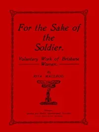 For the Sake of the Soldier: Voluntary Work of Brisbane Women — Rita Macleod cover