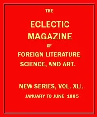 Eclectic Magazine of Foreign Literature, Science, and Art, January 1885 — Various cover