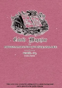 Eclectic Magazine of Foreign Literature, Science, and Art, March 1885 — Various cover