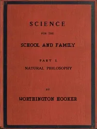 Science for the School and Family, Part I. Natural Philosophy — Worthington Hooker cover