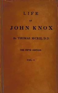 Life of John Knox, Fifth Edition, Vol. 1 of 2: Containing Illustrations of the History of the Reformation in Scotland — Thomas M'Crie cover