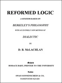 Reformed Logic: A System Based on Berkeley's Philosophy with an Entirely New Method of Dialectic — D. B. McLachlan cover