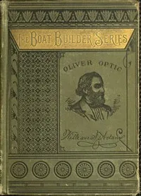 Stem to Stern; or, building the boat — Oliver Optic cover