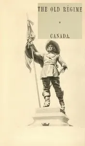 France and England in North America, Part IV: The Old Régime In Canada — Francis Parkman cover